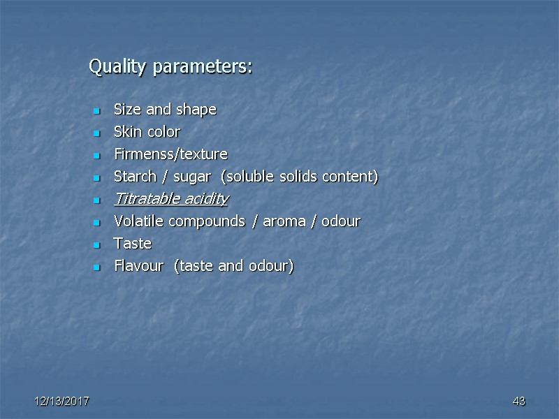 Quality parameters: Size and shape Skin color Firmenss/texture Starch / sugar  (soluble solids